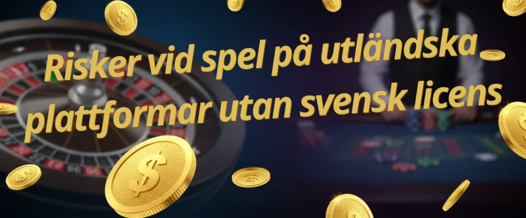 Risker vid spel på utländska plattformar utan svensk licens